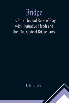 Bridge; its Principles and Rules of Play with I... 9356014256 Book Cover