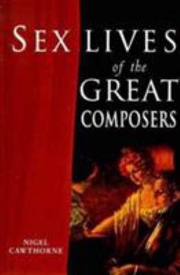 Sex Lives of the Great Composers 1853752940 Book Cover