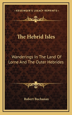 The Hebrid Isles: Wanderings In The Land Of Lor... 1163689149 Book Cover