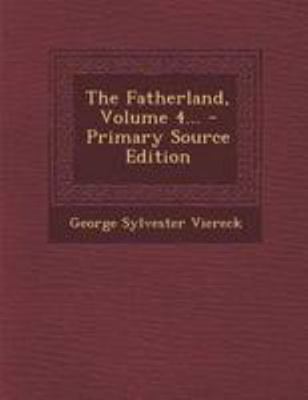 The Fatherland, Volume 4... 1294196049 Book Cover