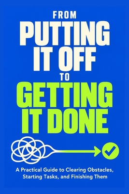 From Putting It Off to Getting It Done B0HMKNGBTL Book Cover