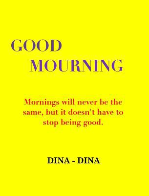 Good Mourning: "Mornings will never be the same... 1733902325 Book Cover