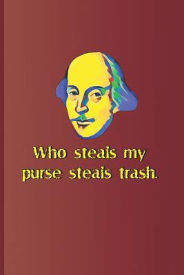 Who Steals My Purse Steals Trash.: A Quote from... 1797965034 Book Cover