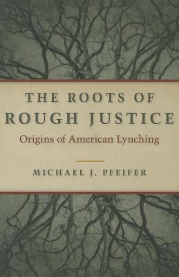 The Roots of Rough Justice: Origins of American... 0252080084 Book Cover