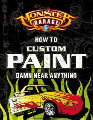 Monster Garage: How to Custom Paint Damn Near A... 0760318093 Book Cover