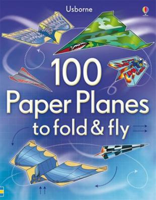 100 Paper Planes to Fold and Fly 1409551113 Book Cover