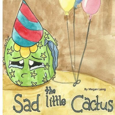 The Sad little Cactus: Why is the cactus so sad? 1540687503 Book Cover