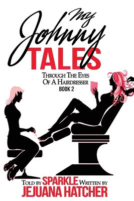 My Johnny Tales: Through The Eyes Of A Hairdresser 153773346X Book Cover