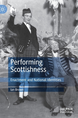 Performing Scottishness: Enactment and National... 3030394069 Book Cover
