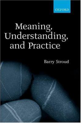 Meaning, Understanding, and Practice: Philosoph... 0198250347 Book Cover