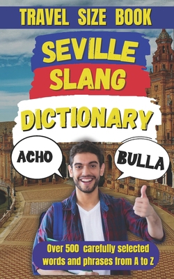 Seville Slang Dictionary: Your Ultimate Guide t... B0DTYLW1RP Book Cover