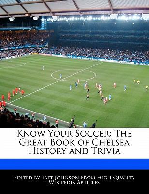 Know Your Soccer : The Great Book of Chelsea History and Trivia