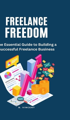 Freelance Freedom: The Essential Guide to Build... B0CBTDLZNS Book Cover