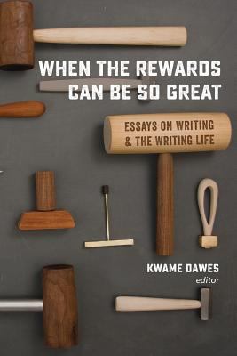 When the Rewards Can Be So Great: Essays on Wri... 0988482746 Book Cover