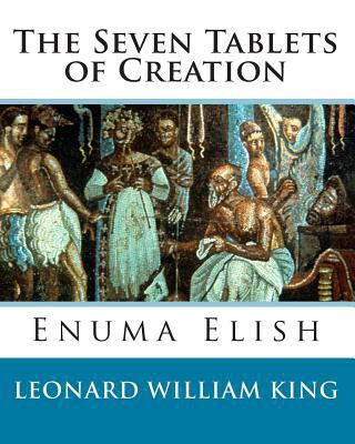 The Seven Tablets of Creation: Enuma Elish Comp... 145158654X Book Cover