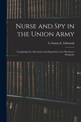 Nurse and spy in the Union Army: Comprising the... 1015650643 Book Cover