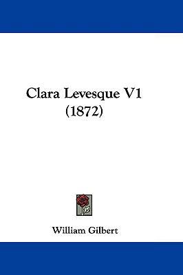 Clara Levesque V1 (1872) 1104696037 Book Cover