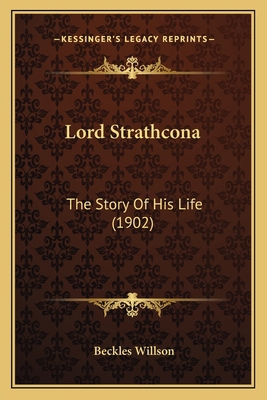 Lord Strathcona: The Story Of His Life (1902) 1166318427 Book Cover