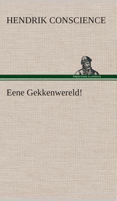 Eene Gekkenwereld! [Dutch] 3849542106 Book Cover