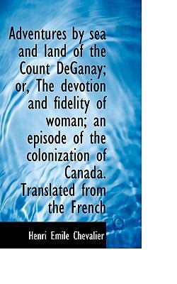 Adventures by Sea and Land of the Count Deganay... 1117221938 Book Cover