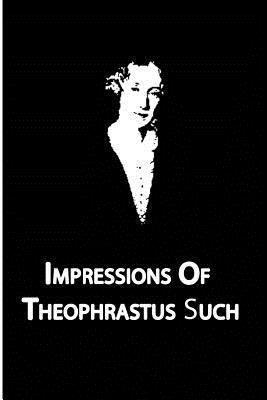 Impressions Of Theophrastus Such 1479329282 Book Cover