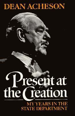 Present at the Creation: My Years in the State ... 039307448X Book Cover