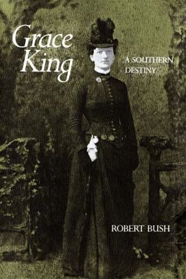 Grace King: A Southern Destiny 0807124877 Book Cover
