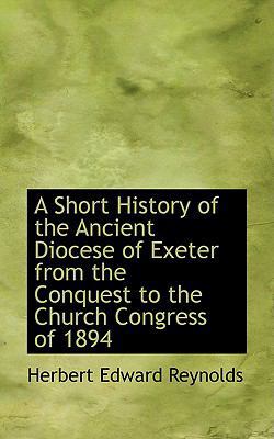 A Short History of the Ancient Diocese of Exete... 1103080652 Book Cover