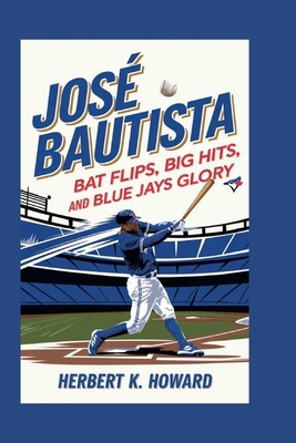 José Bautista: Bat Flips, Big Hits, and Blue Ja... B0DHVT7VGB Book Cover