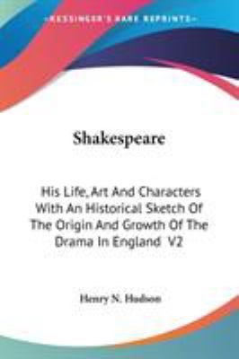 Shakespeare: His Life, Art And Characters With ... 1428607013 Book Cover