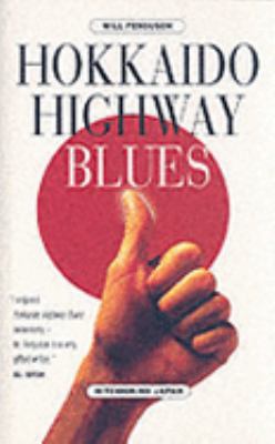 Hokkaido Highway Blues: Hitchhiking Japan 1841951544 Book Cover