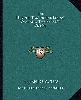 The Hidden Truth; The Living Way; And The Perfe... 1162810300 Book Cover