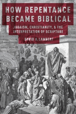 How Repentance Became Biblical: Judaism, Christ... 0190861150 Book Cover