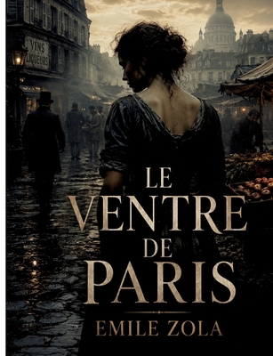 Le Ventre de Paris [French] 232285963X Book Cover