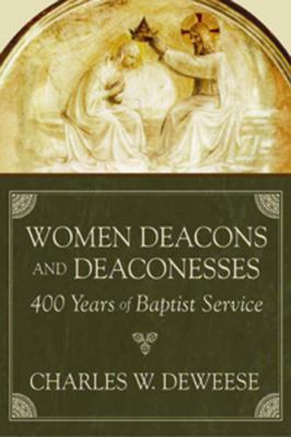Women Deacons and Deaconesses: 400 Years of Bap... 0865544387 Book Cover