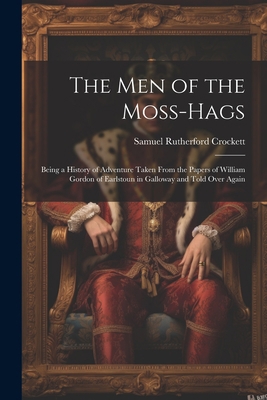 The Men of the Moss-Hags: Being a History of Ad... 1021669962 Book Cover