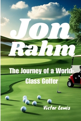 Jon Rahm: The Journey of a World-Class Golfer            Book Cover