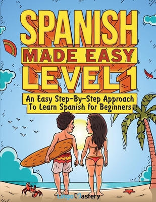 Spanish Made Easy Level 1: An Easy Step-By-Step... 1951949455 Book Cover