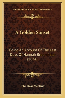 A Golden Sunset: Being An Account Of The Last D... 1165265044 Book Cover