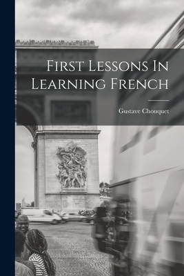 First Lessons In Learning French [French] 101863990X Book Cover