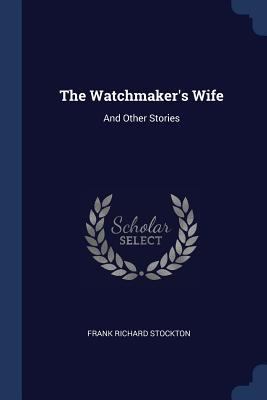 The Watchmaker's Wife: And Other Stories 1376393794 Book Cover