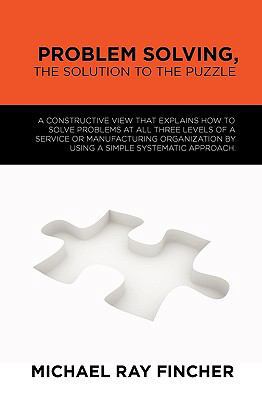 Problem Solving, The Solution to the Puzzle: A ... 1451576056 Book Cover