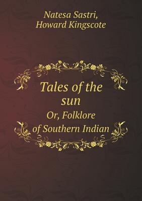 Tales of the Sun Or, Folklore of Southern Indian 5518483791 Book Cover