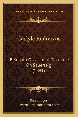 Carlyle Redivivus: Being An Occasional Discours... 1164596578 Book Cover