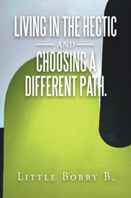 Living in the Hectic and Choosing a Different P... 1982221674 Book Cover