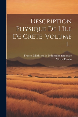 Description Physique De L'île De Crète, Volume ... [French] 1021593389 Book Cover