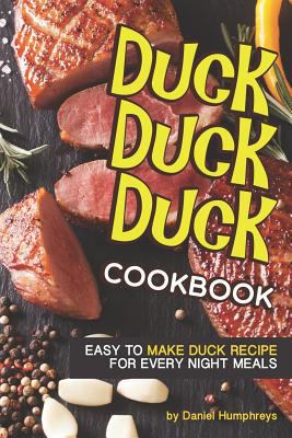 Duck, Duck, Duck Cookbook: Easy to Make Duck Re... 1795027320 Book Cover