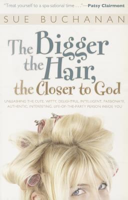 The Bigger the Hair, the Closer to God: Unleash... 0800724704 Book Cover