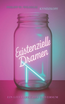 Existenzielle Dramen: Eine lyrische Textesammlung [German] B0G9T953QT Book Cover