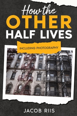 How the Other Half Lives: Including Photography... 1611047676 Book Cover